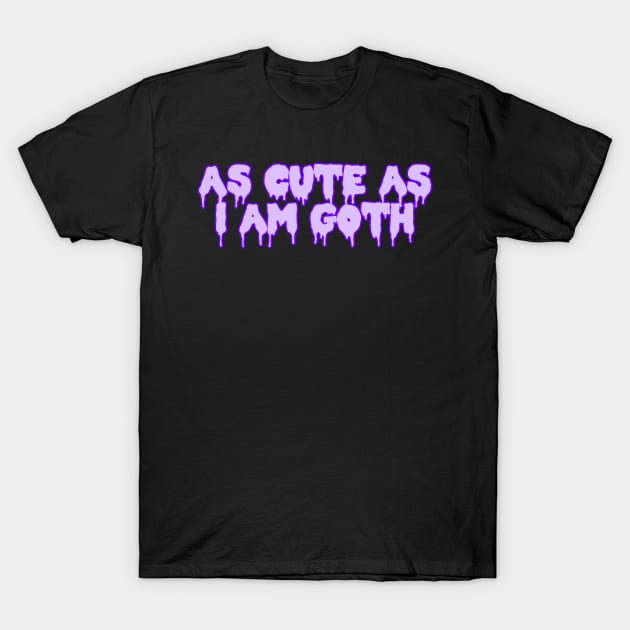 As Cute As I Am Goth T-Shirt by ssydneyart